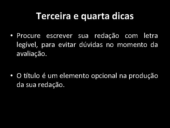 Terceira e quarta dicas • Procure escrever sua redação com letra legível, para evitar