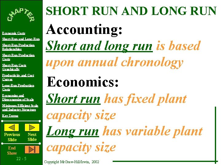 SHORT RUN AND LONG RUN Accounting: Economic Costs Short-Run and Long-Run Short-Run Production Relationships