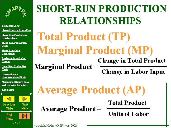SHORT-RUN PRODUCTION RELATIONSHIPS Economic Costs Short-Run and Long-Run Short-Run Production Relationships Short-Run Production Costs