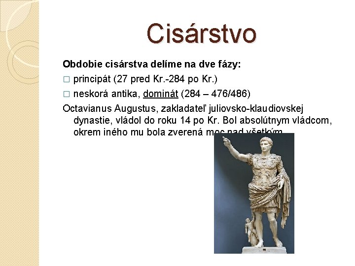 Cisárstvo Obdobie cisárstva delíme na dve fázy: � principát (27 pred Kr. -284 po