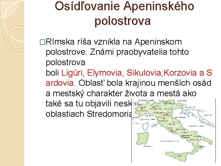 Osídľovanie Apeninského polostrova �Rímska ríša vznikla na Apeninskom polostrove. Známi praobyvatelia tohto polostrova boli