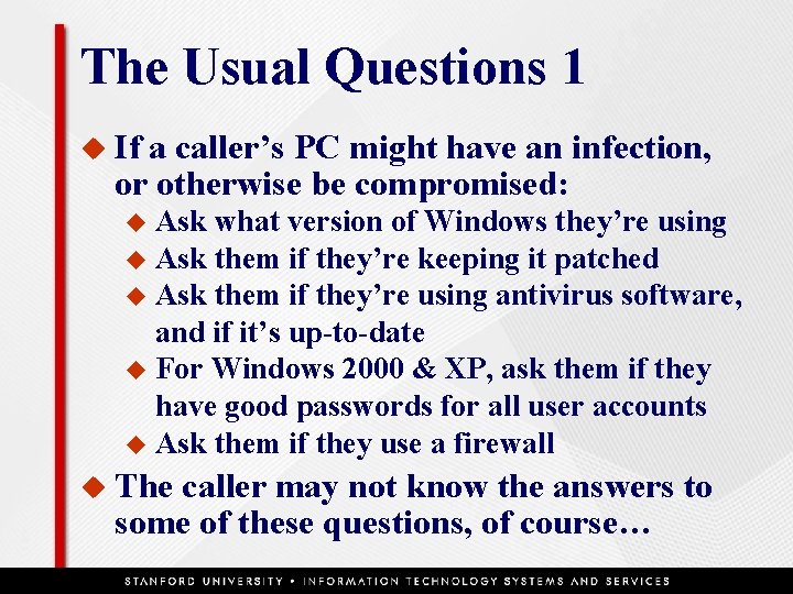 The Usual Questions 1 u If a caller’s PC might have an infection, or