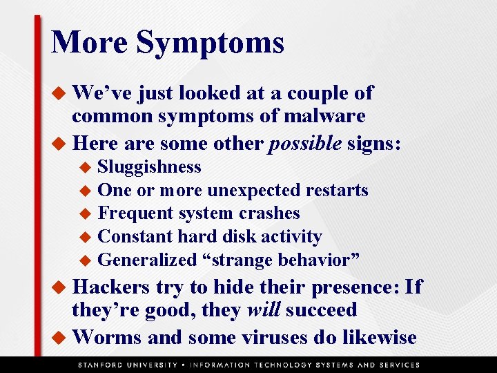 More Symptoms u We’ve just looked at a couple of common symptoms of malware