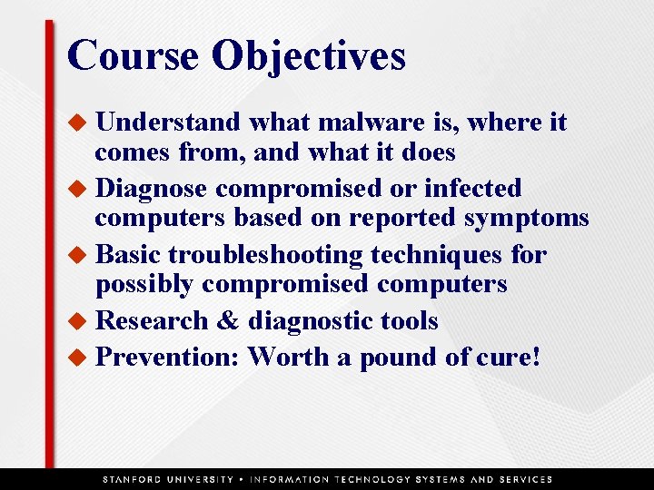 Course Objectives u Understand what malware is, where it comes from, and what it