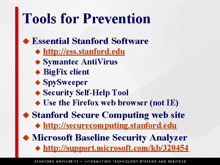 Tools for Prevention u Essential Stanford Software http: //ess. stanford. edu u Symantec Anti.