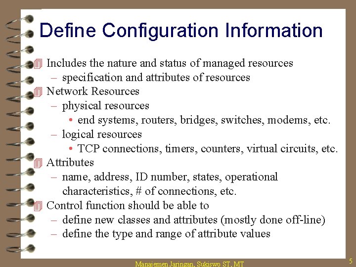 Define Configuration Information 4 Includes the nature and status of managed resources – specification