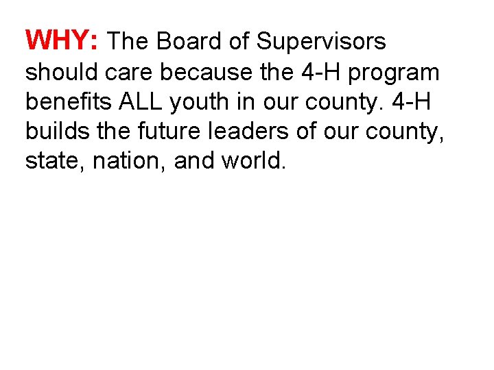 WHY: The Board of Supervisors should care because the 4 -H program benefits ALL