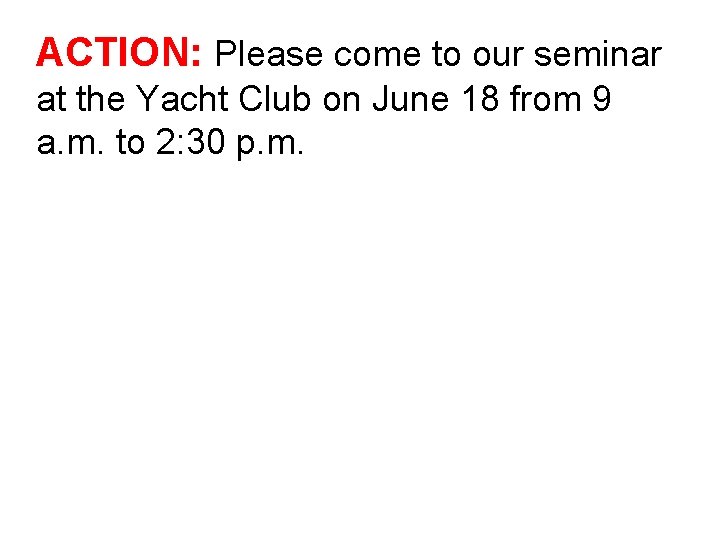 ACTION: Please come to our seminar at the Yacht Club on June 18 from