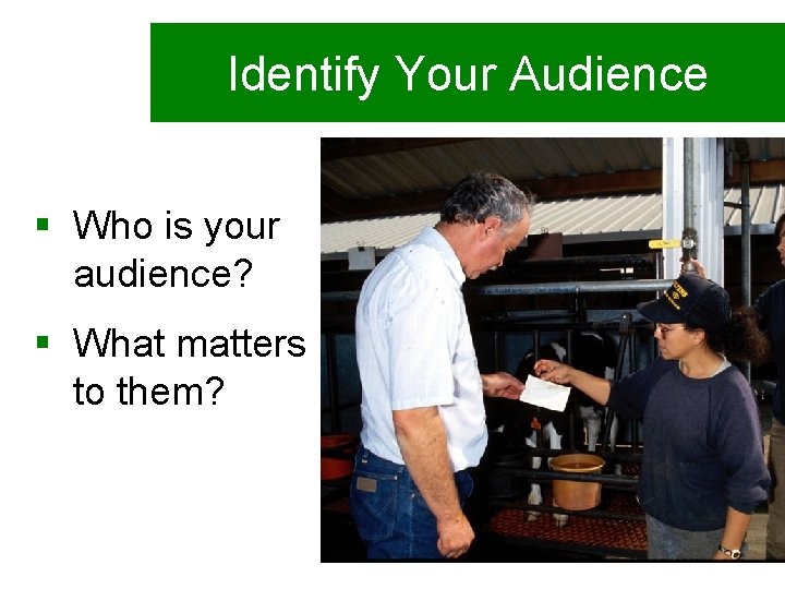 Identify Your Audience § Who is your audience? § What matters to them? 