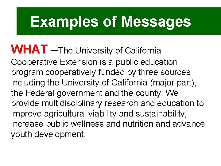 Examples of Messages WHAT –The University of California Cooperative Extension is a public education