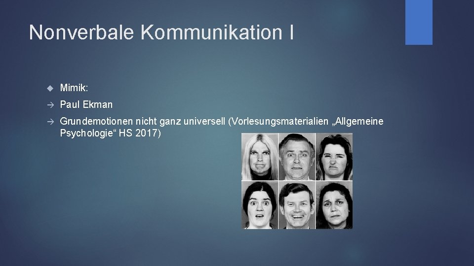 Nonverbale Kommunikation I Mimik: Paul Ekman Grundemotionen nicht ganz universell (Vorlesungsmaterialien „Allgemeine Psychologie“ HS