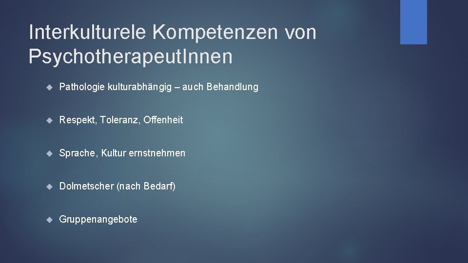 Interkulturele Kompetenzen von Psychotherapeut. Innen Pathologie kulturabhängig – auch Behandlung Respekt, Toleranz, Offenheit Sprache,