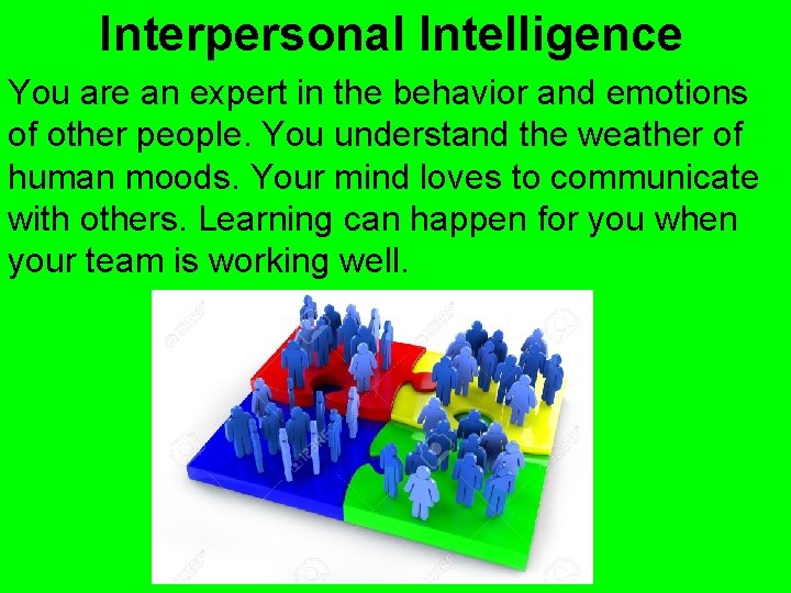 Interpersonal Intelligence You are an expert in the behavior and emotions of other people.