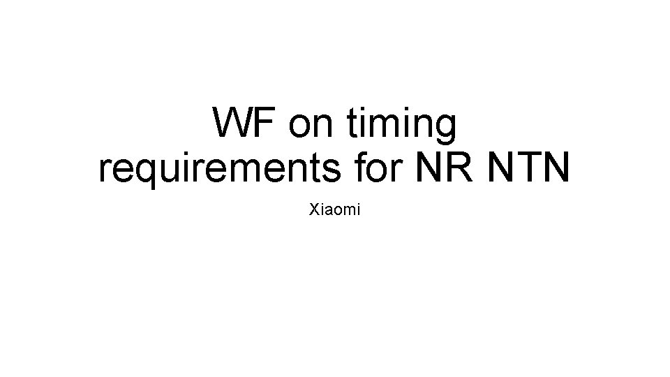 WF on timing requirements for NR NTN Xiaomi 