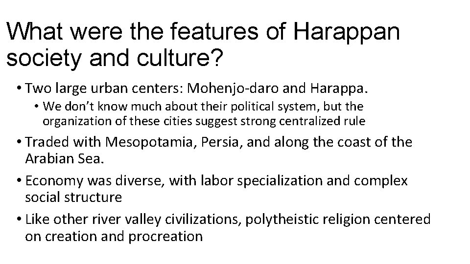 What were the features of Harappan society and culture? • Two large urban centers: