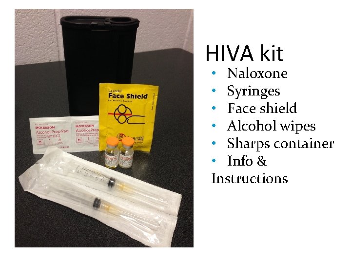 HIVA kit • Naloxone • Syringes • Face shield • Alcohol wipes • Sharps