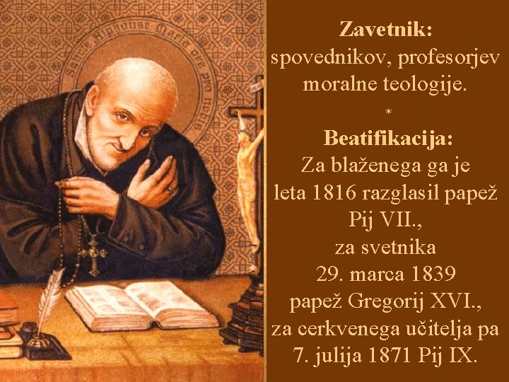 Zavetnik: spovednikov, profesorjev moralne teologije. Beatifikacija: Za blaženega ga je leta 1816 razglasil papež