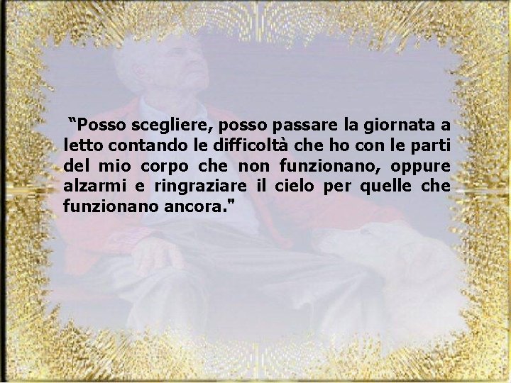 “Posso scegliere, posso passare la giornata a letto contando le difficoltà che ho con