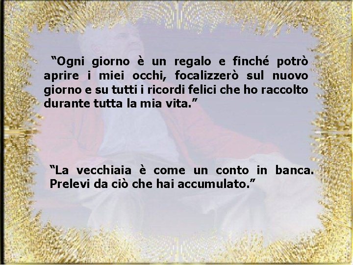 “Ogni giorno è un regalo e finché potrò aprire i miei occhi, focalizzerò sul