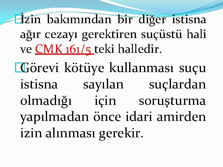 �İzin bakımından bir diğer istisna ağır cezayı gerektiren suçüstü hali ve CMK 161/5 teki