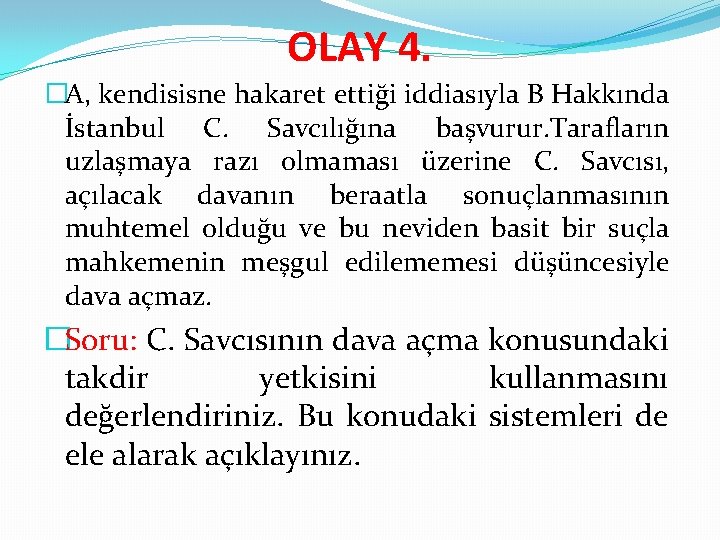 OLAY 4. �A, kendisisne hakaret ettiği iddiasıyla B Hakkında İstanbul C. Savcılığına başvurur. Tarafların