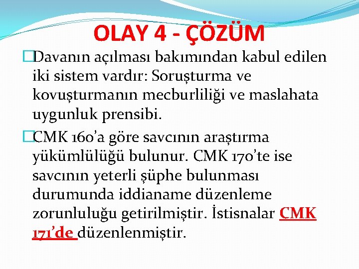 OLAY 4 - ÇÖZÜM �Davanın açılması bakımından kabul edilen iki sistem vardır: Soruşturma ve