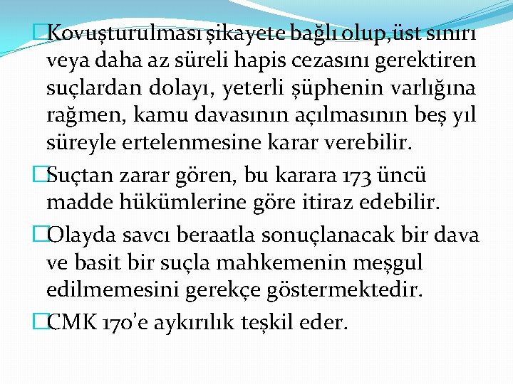 �Kovuşturulması şikayete bağlı olup, üst sınırı veya daha az süreli hapis cezasını gerektiren suçlardan