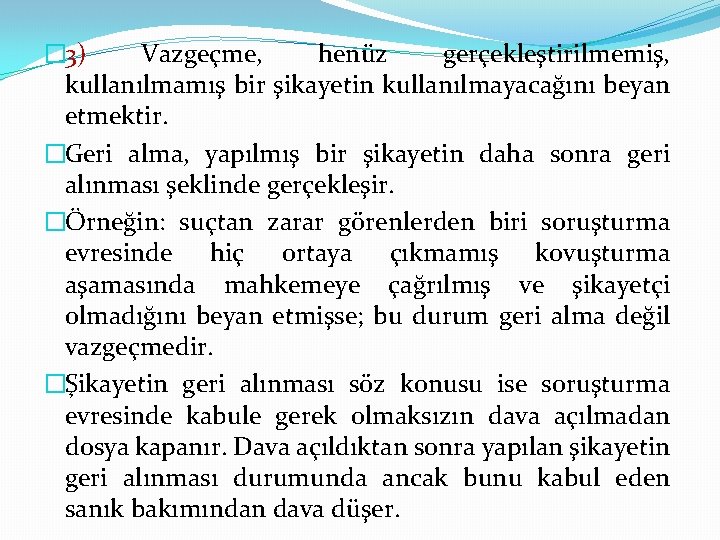 � 3) Vazgeçme, henüz gerçekleştirilmemiş, kullanılmamış bir şikayetin kullanılmayacağını beyan etmektir. �Geri alma, yapılmış