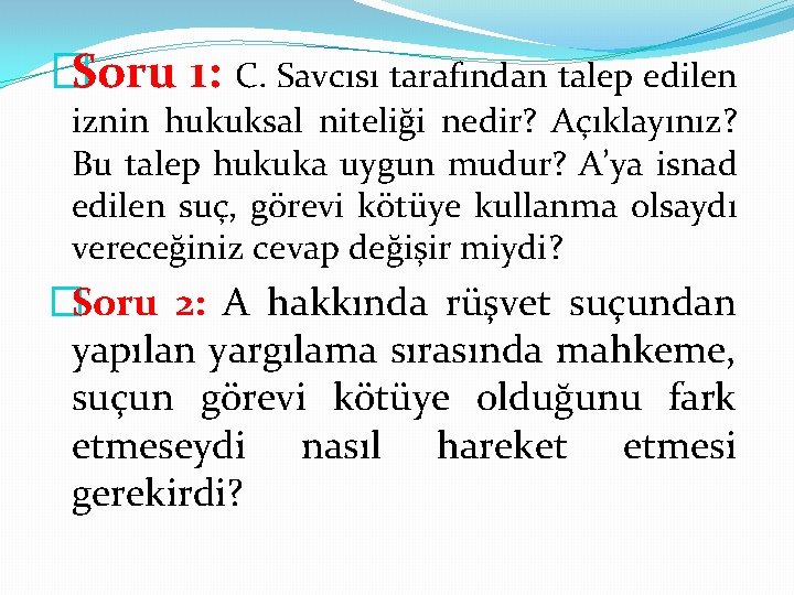 �Soru 1: C. Savcısı tarafından talep edilen iznin hukuksal niteliği nedir? Açıklayınız? Bu talep