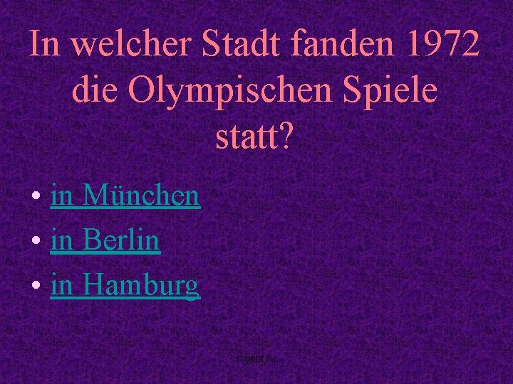 In welcher Stadt fanden 1972 die Olympischen Spiele statt? • in München • in