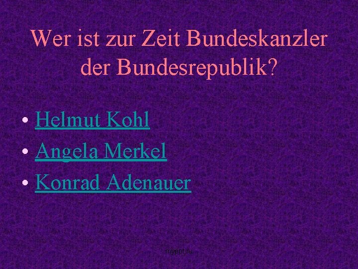 Wer ist zur Zeit Bundeskanzler der Bundesrepublik? • Helmut Kohl • Angela Merkel •