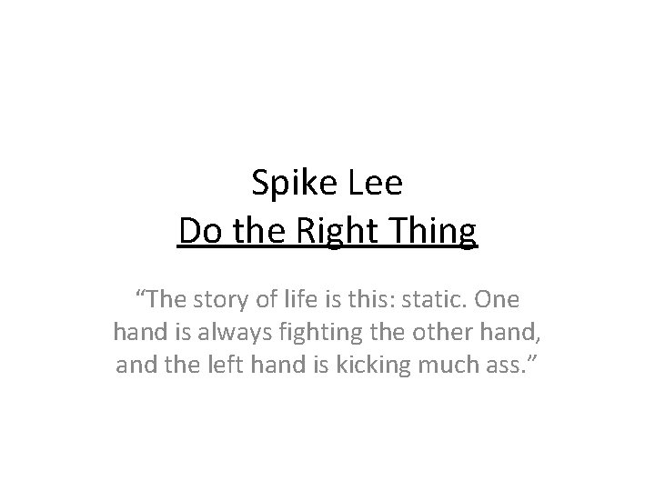 Spike Lee Do the Right Thing “The story of life is this: static. One