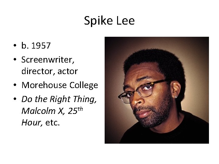 Spike Lee • b. 1957 • Screenwriter, director, actor • Morehouse College • Do