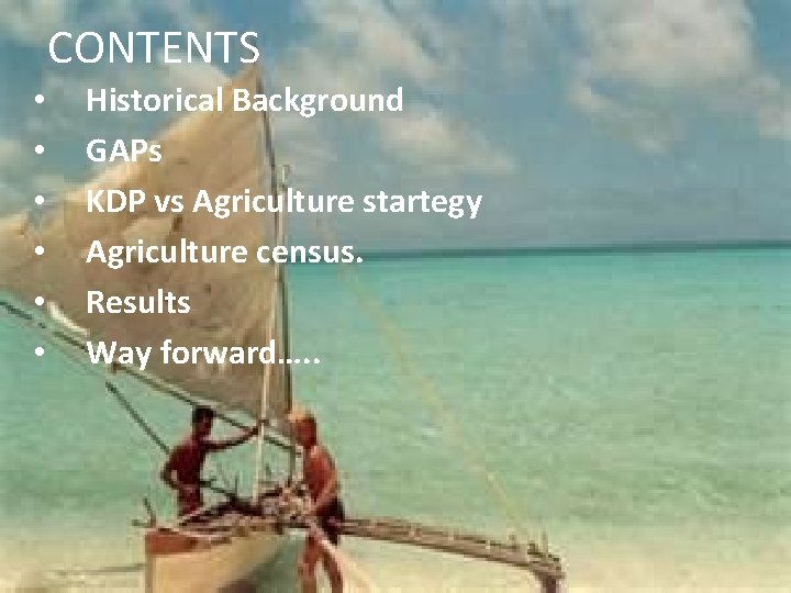 CONTENTS • • • Historical Background GAPs KDP vs Agriculture startegy Agriculture census. Results