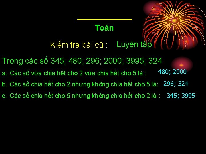 Toán Kiểm tra bài cũ : Luyện tập Trong các số 345; 480; 296;