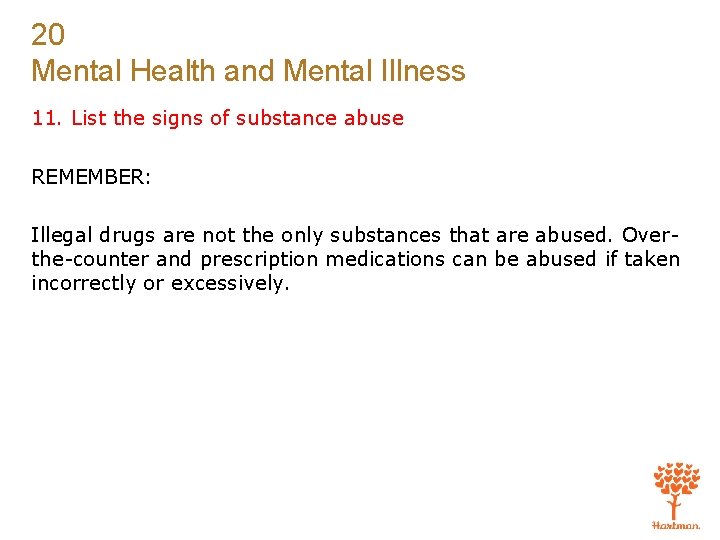 20 Mental Health and Mental Illness 11. List the signs of substance abuse REMEMBER: