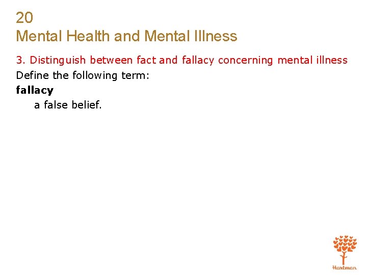 20 Mental Health and Mental Illness 3. Distinguish between fact and fallacy concerning mental