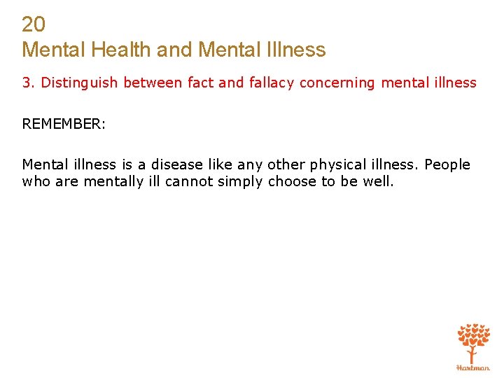 20 Mental Health and Mental Illness 3. Distinguish between fact and fallacy concerning mental