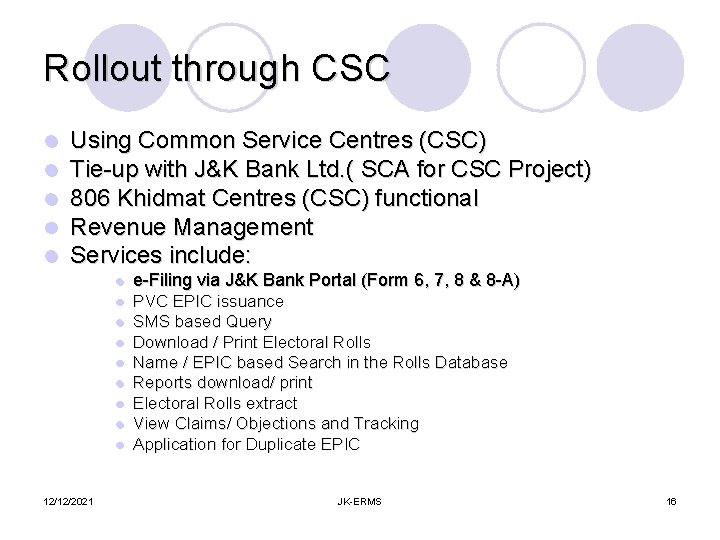 Rollout through CSC l l l Using Common Service Centres (CSC) Tie-up with J&K