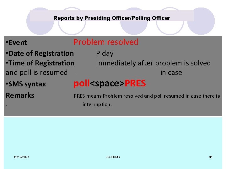 Reports by Presiding Officer/Polling Officer • Event Problem resolved • Date of Registration P
