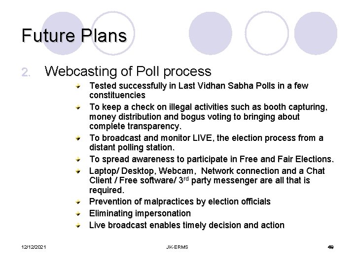 Future Plans 2. Webcasting of Poll process Tested successfully in Last Vidhan Sabha Polls