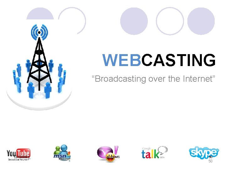 WEBCASTING “Broadcasting over the Internet” 12/12/2021 JK-ERMS 50 50 