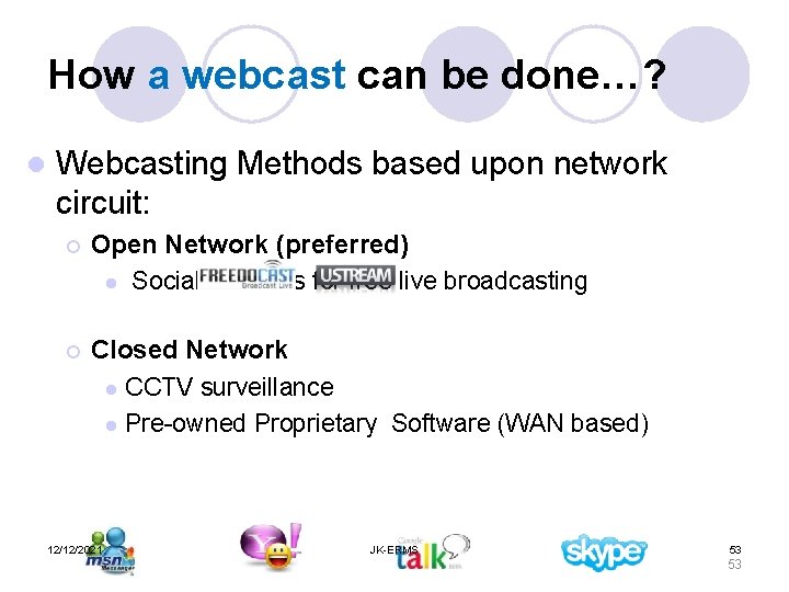 How a webcast can be done…? l Webcasting Methods based upon network circuit: ¡