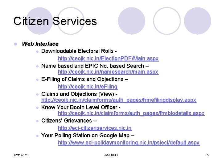 Citizen Services l Web Interface l Downloadable Electoral Rolls http: //ceojk. nic. in/Election. PDF/Main.