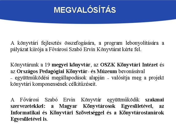 MEGVALÓSÍTÁS A könyvtári fejlesztés összefogására, a program lebonyolítására a pályázat kiírója a Fővárosi Szabó