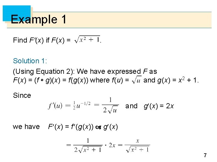 Example 1 Find F '(x) if F (x) = . Solution 1: (Using Equation