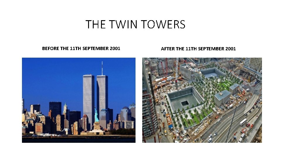 THE TWIN TOWERS BEFORE THE 11 TH SEPTEMBER 2001 AFTER THE 11 TH SEPTEMBER
