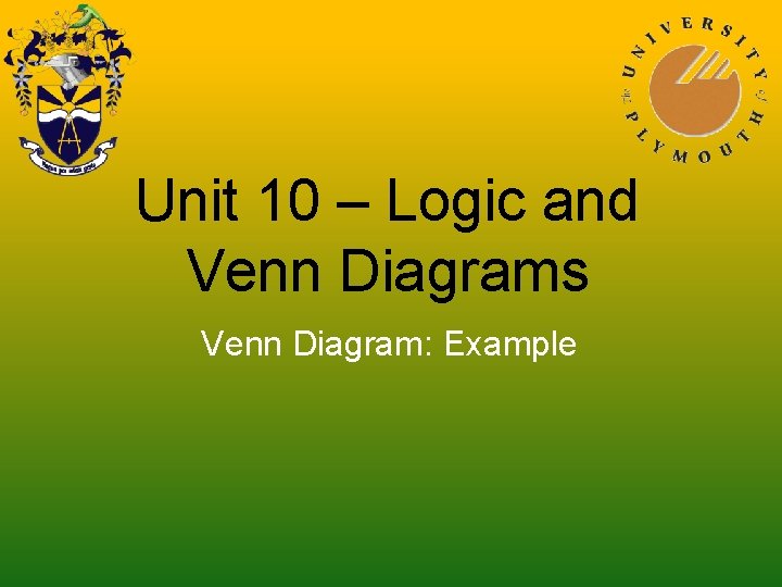 Unit 10 – Logic and Venn Diagrams Venn Diagram: Example 