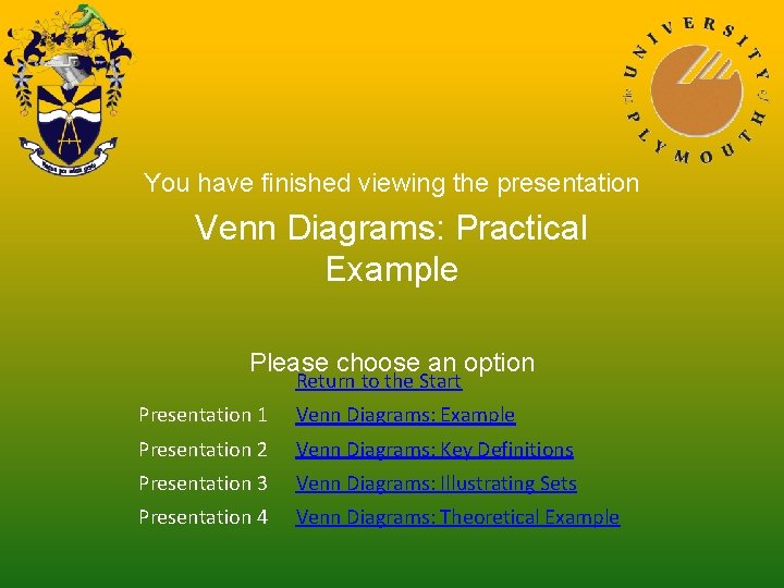 You have finished viewing the presentation Venn Diagrams: Practical Example Please choose an option