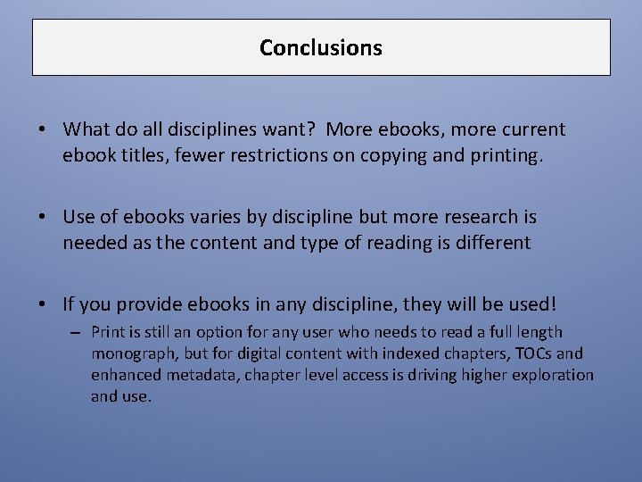 Conclusions • What do all disciplines want? More ebooks, more current ebook titles, fewer